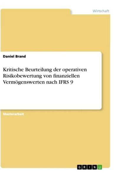 Kritische Beurteilung der operativen Risikobewertung von finanziellen Vermögenswerten nach IFRS 9, Taschenbuch von Daniel Brand, GRIN, 9783346602510