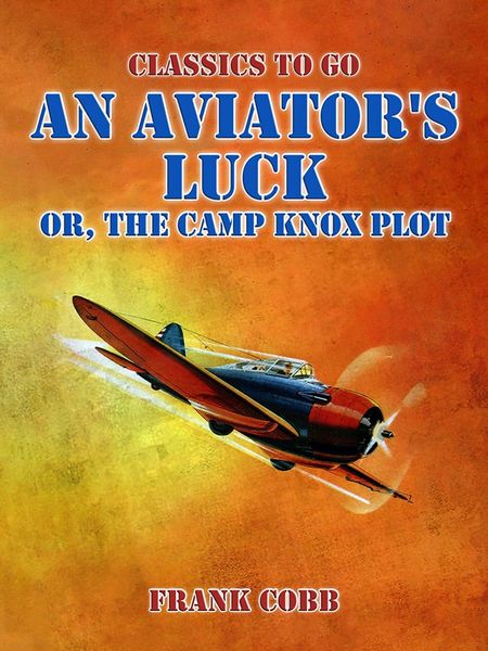 Produktbild: An Aviator's Luck, or, The Camp Knox Plot