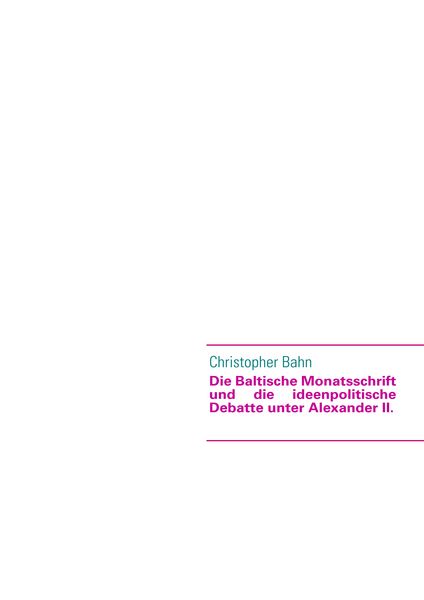 Produktbild: Die Baltische Monatsschrift und die ideenpolitische Debatte unter Alexander II.