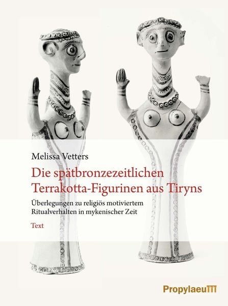 Produktbild: Die sp&auml;tbronzezeitlichen Terrakotta-Figurinen aus Tiryns