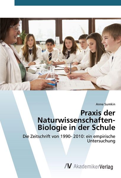 Praxis der Naturwissenschaften- Biologie in der Schule, Taschenbuch von Anne Sumkin, AV Akademikerverlag, 9783639792676