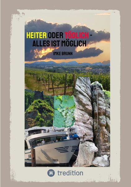 Produktbild: Heiter oder T&ouml;dlich - Alles ist M&ouml;glich - Kurzgeschichten von lustigen Erlebnissen im Rheingau bis zu gemeiner Rache und t&ouml;dlichen Entschl&uuml;ssen