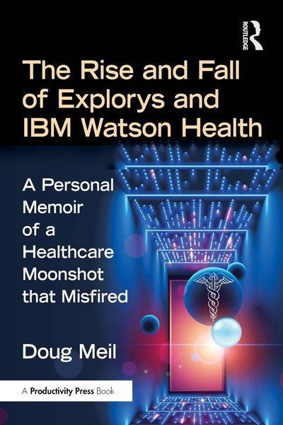 Produktbild: The Rise and Fall of Explorys and IBM Watson Health