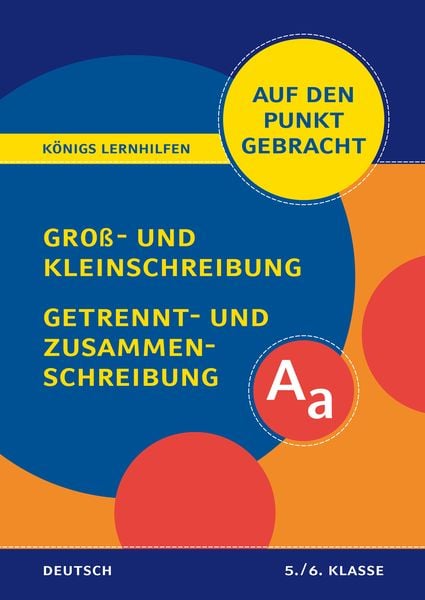 Königs Lernhilfen: Auf den Punkt gebracht: Groß- und Kleinschreibung, Getrennt- und Zusammenschreibung – Klasse 5/6, Geheftet von Helena