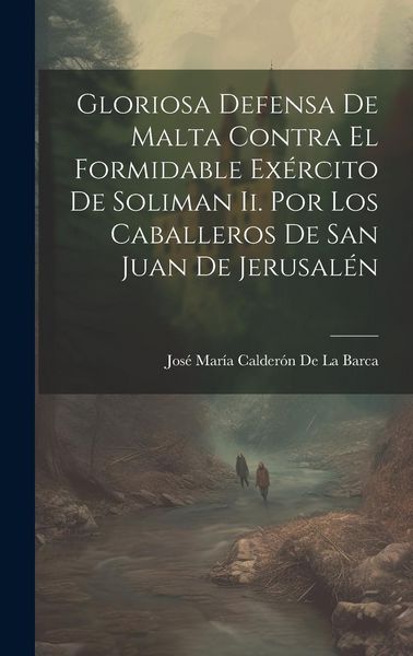 Produktbild: Gloriosa Defensa De Malta Contra El Formidable Ex&eacute;rcito De Soliman Ii. Por Los Caballeros De San Juan De Jerusal&eacute;n
