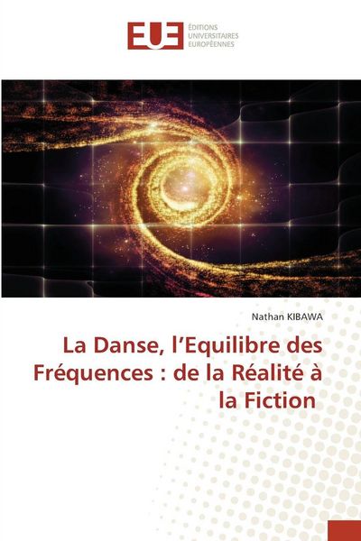 Produktbild: La Danse, l'Equilibre des Fr&eacute;quences : de la R&eacute;alit&eacute; &agrave; la Fiction