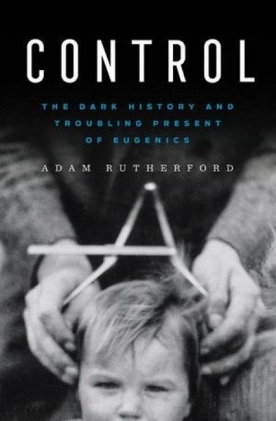 Produktbild: Control - The Dark History and Troubling Present of Eugenics