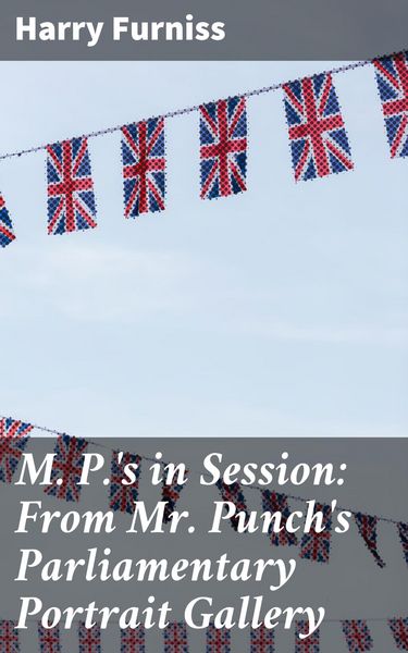 Produktbild: M. P.'s in Session: From Mr. Punch's Parliamentary Portrait Gallery