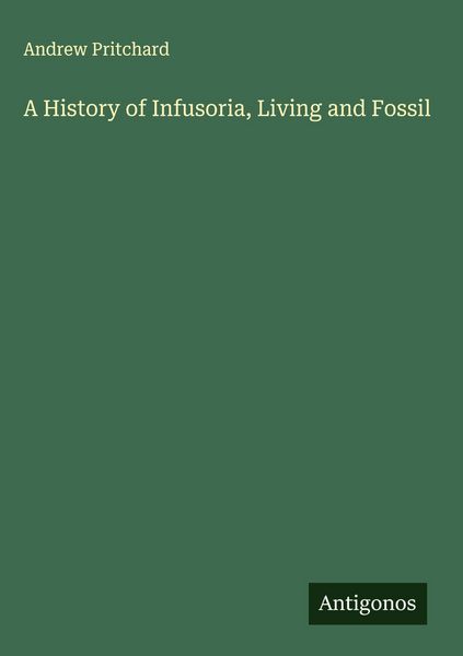 Produktbild: A History of Infusoria, Living and Fossil