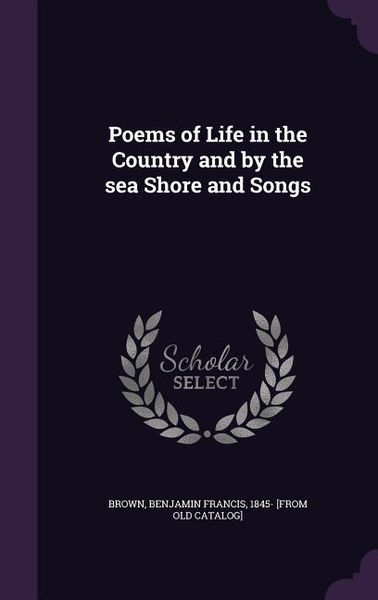 Produktbild: Poems of Life in the Country and by the sea Shore and Songs
