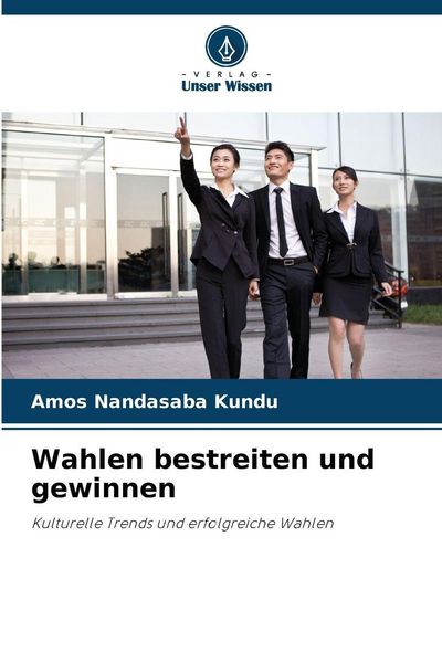 Wahlen bestreiten und gewinnen, Taschenbuch von Amos Nandasaba Kundu, Verlag Unser Wissen, 9786209264757