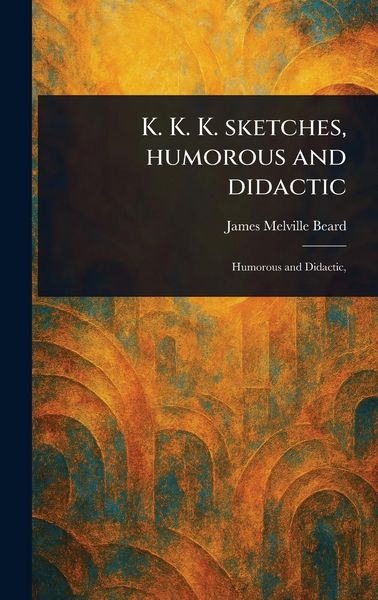 Produktbild: K. K. K. Sketches, Humorous and Didactic