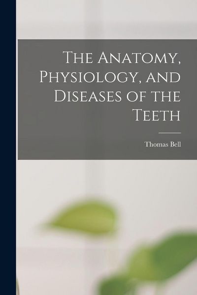 Produktbild: The Anatomy, Physiology, and Diseases of the Teeth