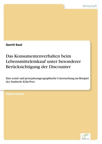 Das Konsumentenverhalten beim Lebensmitteleinkauf unter besonderer Berücksichtigung der Discounter, Taschenbuch von Gerrit Seul, GRIN, 9783838692692