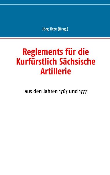 Produktbild: Reglements f&uuml;r die Kurf&uuml;rstlich S&auml;chsische Artillerie