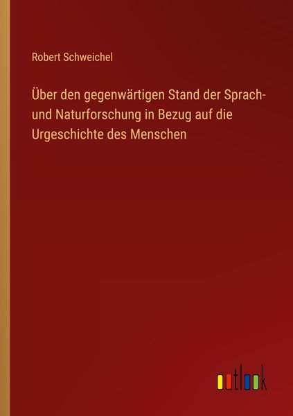 Produktbild: &Uuml;ber den gegenw&auml;rtigen Stand der Sprach- und Naturforschung in Bezug auf die Urgeschichte des Menschen