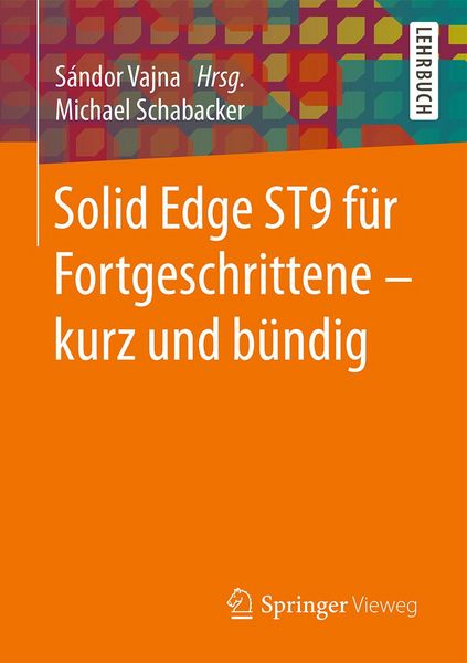Produktbild: Solid Edge ST9 f&uuml;r Fortgeschrittene &iquest; kurz und b&uuml;ndig