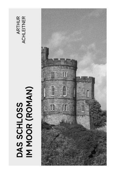 Das Schloß im Moor (Roman), Taschenbuch von Arthur Achleitner, E-artnow, 9788027346240