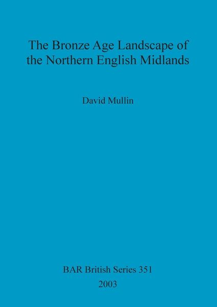 Produktbild: The Bronze Age Landscape of the Northern English Midlands