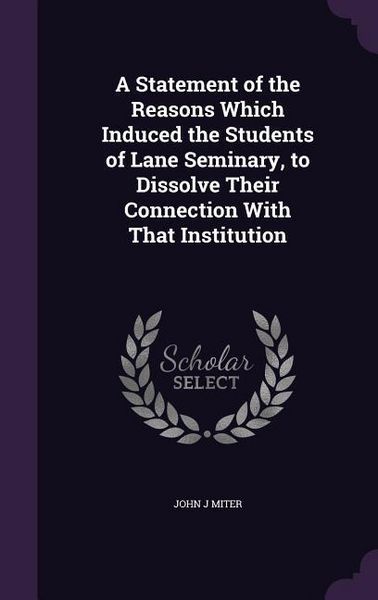 Produktbild: A Statement of the Reasons Which Induced the Students of Lane Seminary, to Dissolve Their Connection With That Institution
