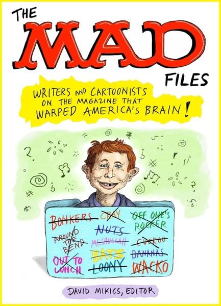 Produktbild: MAD Files, The: Writers and Cartoonists on the Magazine that Warped America's Brain!