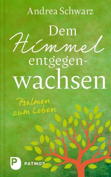 Dem Himmel entgegenwachsen, Gebundene Ausgabe von Andrea Schwarz, Patmos Verlag, 9783843615860