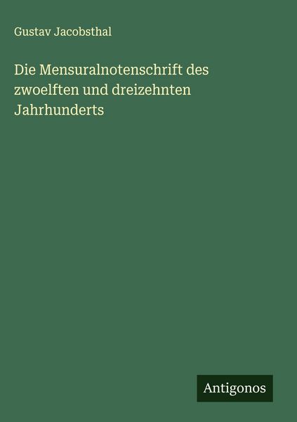 Produktbild: Die Mensuralnotenschrift des zwoelften und dreizehnten Jahrhunderts