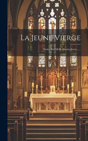 Produktbild: La Jeune Vierge: Notice Sur Melle Aloysia Jouve......
