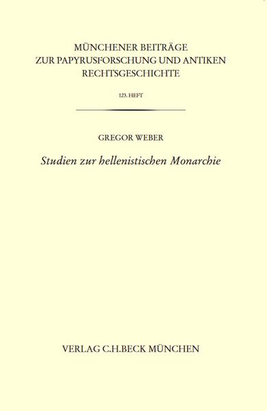 Produktbild: M&uuml;nchener Beitr&auml;ge zur Papyrusforschung Heft 123: Studien zur hellenistischen Monarchie