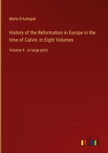 Produktbild: History of the Reformation in Europe in the time of Calvin; In Eight Volumes