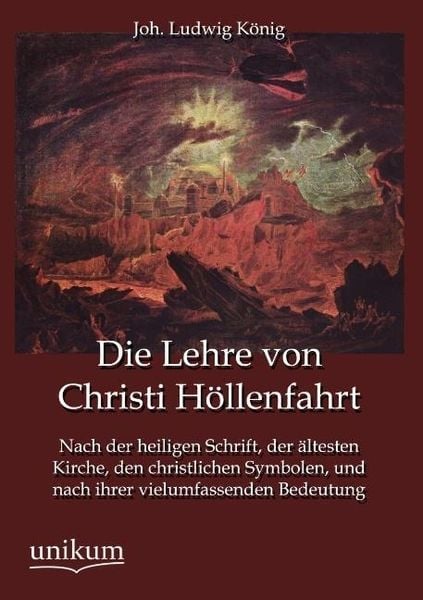 König, J: Lehre von Christi Höllenfahrt, Taschenbuch von Joh. Ludwig König, Unikum, 9783845744858