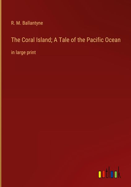 Produktbild: The Coral Island; A Tale of the Pacific Ocean