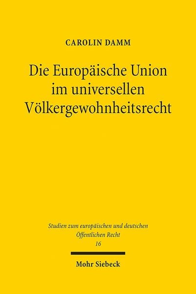 Produktbild: Die Europ&auml;ische Union im universellen V&ouml;lkergewohnheitsrecht