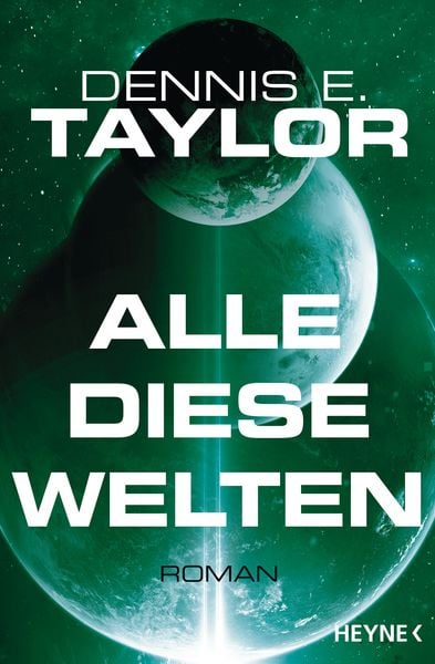 Alle diese Welten, Taschenbuch von Dennis E. Taylor, Heyne, 9783453319325