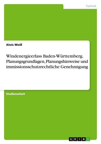 Windenergieerlass Baden-Württemberg. Planungsgrundlagen, Planungshinweise und immissionsschutzrechtliche Genehmigung, Taschenbuch von Alois Weiss,