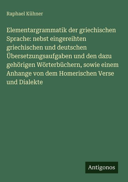 Produktbild: Elementargrammatik der griechischen Sprache: nebst eingereihten griechischen und deutschen &Uuml;bersetzungsaufgaben und den dazu geh&ouml;rigen W&ouml;rterb&uuml;chern,