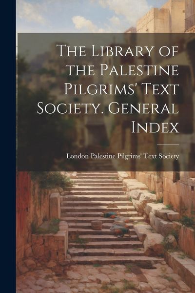 Produktbild: The Library of the Palestine Pilgrims' Text Society. General Index