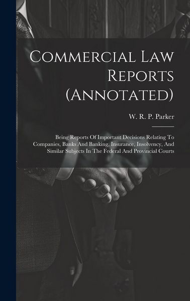 Produktbild: Commercial Law Reports (annotated): Being Reports Of Important Decisions Relating To Companies, Banks And Banking, Insurance, Insolvency, And Similar