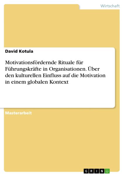 Produktbild: Motivationsf&ouml;rdernde Rituale f&uuml;r F&uuml;hrungskr&auml;fte in Organisationen. &Uuml;ber den kulturellen Einfluss auf die Motivation in einem globalen Kontext