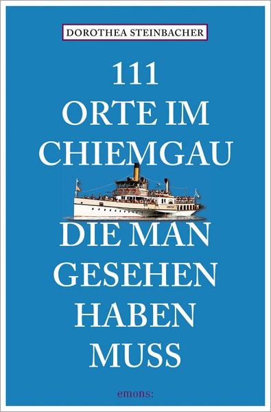 Produktbild: 111 Orte im Chiemgau, die man gesehen haben muss