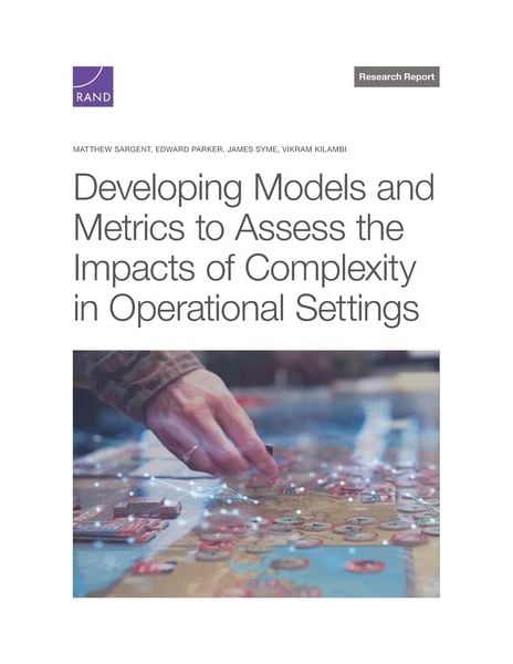 Produktbild: Developing Models and Metrics to Assess the Impacts of Complexity in Operational Settings
