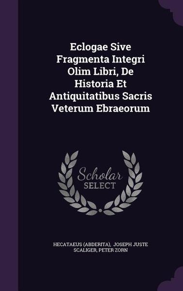 Produktbild: Eclogae Sive Fragmenta Integri Olim Libri, De Historia Et Antiquitatibus Sacris Veterum Ebraeorum