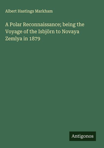 Produktbild: A Polar Reconnaissance; being the Voyage of the Isbj&ouml;rn to Novaya Zemlya in 1879