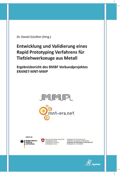 Produktbild: Entwicklung und Validierung eines Rapid Prototyping Verfahrens f&uuml;r Tiefziehwerkzeuge aus Metall - Ergebnisbericht des BMBF Verbundprojektes ERANET-MNT-MMP