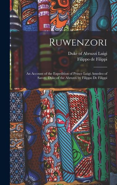 Produktbild: Ruwenzori; an Account of the Expedition of Prince Luigi Amedeo of Savoy, Duke of the Abruzzi by Filippo de Filippi