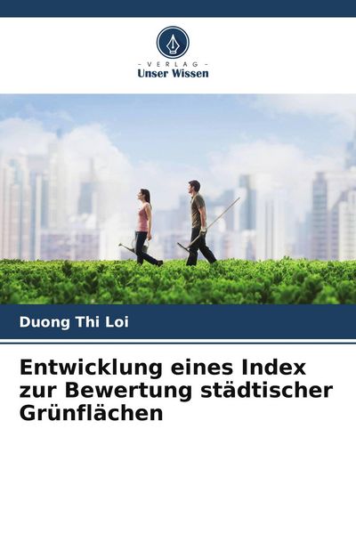 Entwicklung eines Index zur Bewertung städtischer Grünflächen, Taschenbuch von Duong Thi Loi, Verlag Unser Wissen, 9786209740282