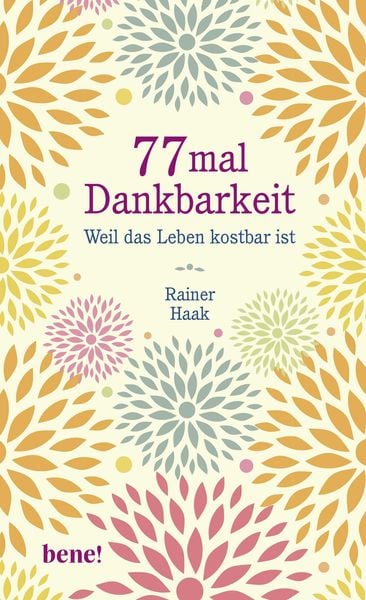 77 mal Dankbarkeit, Gebundene Ausgabe von Rainer Haak, Bene!, 9783963400162