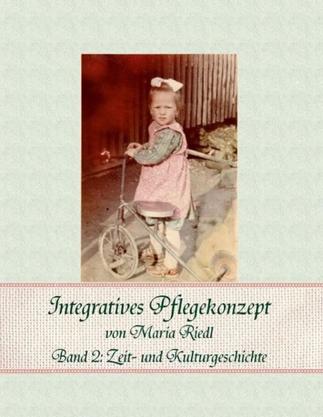 Produktbild: Integratives Pflegekonzept, Band 2: Zeit- und Kulturgeschichte