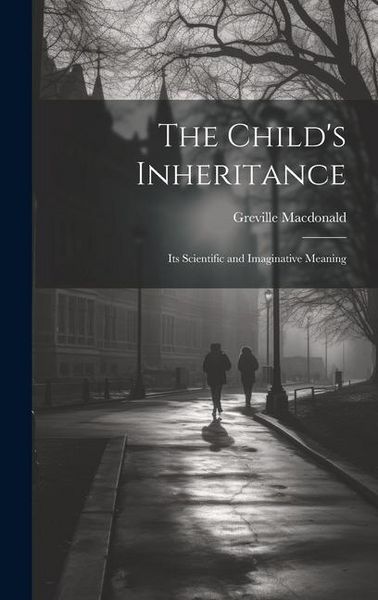 Produktbild: The Child's Inheritance: Its Scientific and Imaginative Meaning