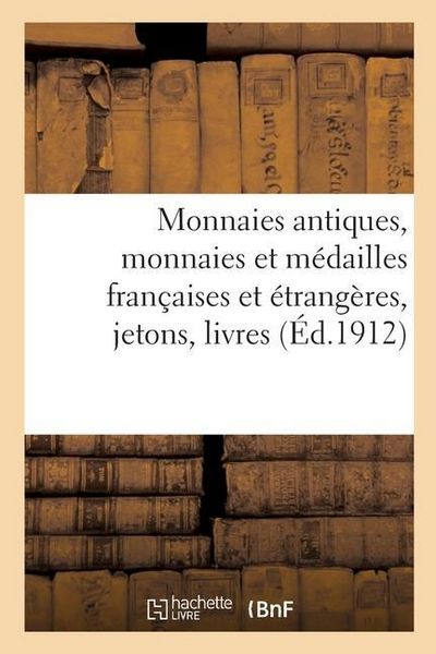 Produktbild: Monnaies Antiques, Monnaies Et M&eacute;dailles Fran&ccedil;aises Et &Eacute;trang&egrave;res Jetons, Livres de Numismatique